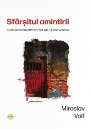 Icon image Sfârșitul amintirii. Cum să ne amintim corect într-o lume violentă