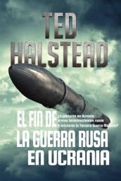 Icon image El fin de la guerra rusa en Ucrania: Los Agentes Rusos: Libro 4