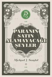 Icon image Paranın Satın Alamayacağı Şeyler: Piyasanın Ahlâkî Sınırları