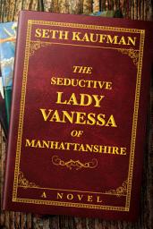 Icon image The Seductive Lady Vanessa of Manhattanshire: A Novel