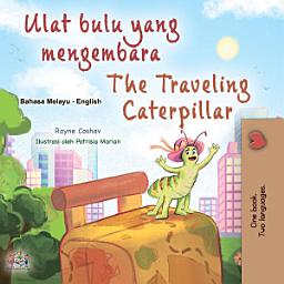 Icon image Ulat bulu yang mengembara The Traveling Caterpillar: Malay English Bilingual Book for Children