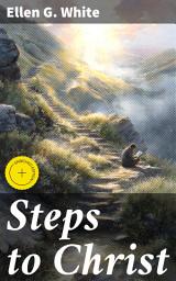 Icon image Steps to Christ: Enriched edition. A Guide to Spiritual Growth and Inner Peace