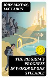 Icon image The Pilgrim's Progress in Words of One Syllable: Enriched edition.