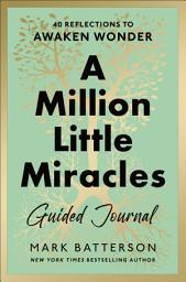 Icon image A Million Little Miracles Guided Journal: 40 Reflections to Awaken Wonder