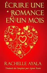 Icon image Écrire une romance en un mois: Guide pour écrire une romance en 30 jours