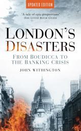 Icon image London's Disasters: From Boudicca to the Banking Crisis