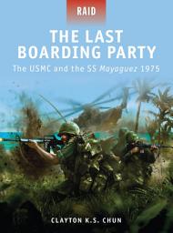 Icon image The Last Boarding Party: The USMC and the SS Mayaguez 1975
