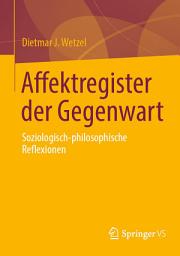 Icon image Affektregister der Gegenwart: Soziologisch-philosophische Reflexionen