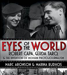 Icon image Eyes of the World: Robert Capa, Gerda Taro, & the Invention of Modern Photojournalism