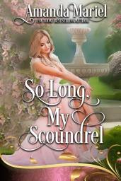 Icon image So Long, My Scoundrel: Regency Hearts Aflame: Beneath the thorns of revenge, love blossoms
