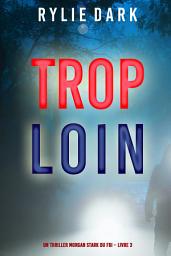 Icon image Trop loin (Un thriller Morgan Stark du FBI – Livre 3)