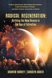 Icon image Radical Regeneration:: Birthing the New Human in the Age of Extinction