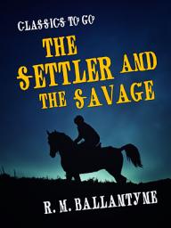 Icon image The Settler and the Savage: Restored Classics to Go Edition