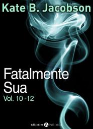 Icon image Fatalmente sua - Vol. 10-12