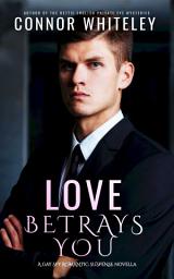 Icon image Love Betrays You: A Gay Spy Romantic Suspense Novella
