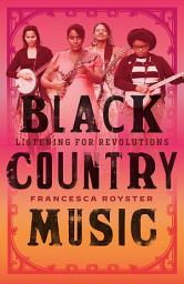 Icon image Black Country Music: Listening for Revolutions