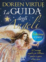 Icon image La Guida degli Angeli - Edizione a colori: 365 messaggi angelici per sollevare, guarire ed aprire il tuo cuore