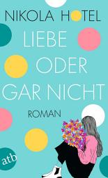 Icon image Liebe oder gar nicht: Roman