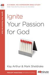 Icon image Ignite Your Passion for God: A 6-Week, No-Homework Bible Study