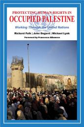 Icon image Protecting Human Rights in Occupied Palestine: Workng Through the United Nations