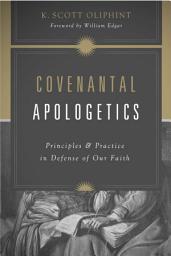Icon image Covenantal Apologetics: Principles and Practice in Defense of Our Faith