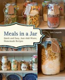 Icon image Meals in a Jar: Quick and Easy, Just-Add-Water, Homemade Recipes