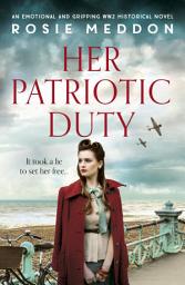Icon image Her Patriotic Duty: An emotional and gripping WW2 historical novel