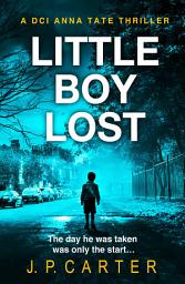 Icon image Little Boy Lost (A DCI Anna Tate Crime Thriller, Book 3)