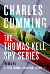 Icon image The Thomas Kell Spy Series, Books 1-3: A Foreign Country, A Colder War, and A Divided Spy