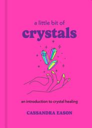 Icon image A Little Bit of Crystals: An Introduction to Crystal Healing