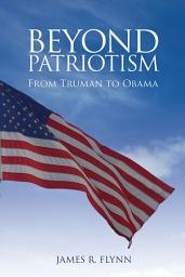 Icon image Beyond Patriotism: From Truman to Obama