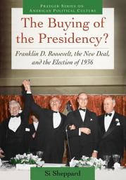 Icon image The Buying of the Presidency?: Franklin D. Roosevelt, the New Deal, and the Election of 1936