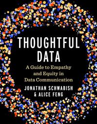 Icon image Thoughtful Data: A Guide to Empathy and Equity in Data Communication