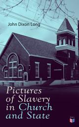 Icon image Pictures of Slavery in Church and State: Including Personal Reminiscences, Biographical Sketches and Anecdotes on Slavery by John Wesley and Richard Watson
