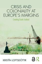Icon image Crisis and Coloniality at Europe's Margins: Creating Exotic Iceland