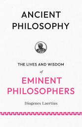 Icon image Ancient Philosophy: The Lives and Wisdom of Eminent Philosophers