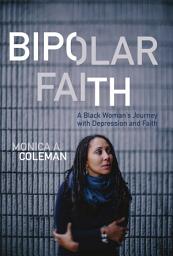 Icon image Bipolar Faith: A Black Woman's Journey with Depression and Faith