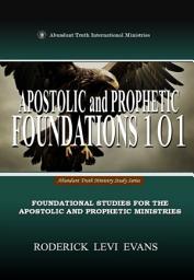 Icon image Apostolic and Prophetic Foundations 101: Foundational Studies for the Apostolic and Prophetic Ministries