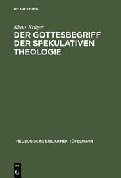 Icon image Der Gottesbegriff der spekulativen Theologie