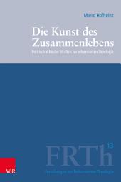 Icon image Die Kunst des Zusammenlebens: Politisch-ethische Studien zur reformierten Theologie
