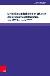 Icon image Kirchliche Minderheiten im Schatten der lutherischen Reformation vor 1517 bis nach 2017: 1648: ›Kein anderes Bekenntnis soll angenommen oder geduldet werden‹