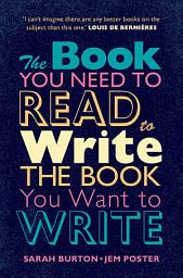 Icon image The Book You Need to Read to Write the Book You Want to Write