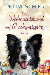 Icon image Ein Weihnachtshund auf Glücksmission: Weihnachtlich-romantischer Liebesroman mit Hund | Mit Spice, Ausgabe 2