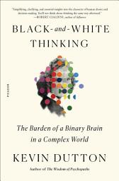 Icon image Black-and-White Thinking: The Burden of a Binary Brain in a Complex World