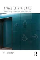 Icon image Dis/ability Studies: Theorising disablism and ableism