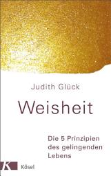Icon image Weisheit -: Die 5 Prinzipien des gelingenden Lebens