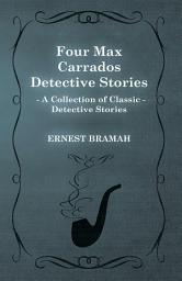 Icon image Four Max Carrados Detective Stories (A Collection of Classic Detective Stories)