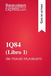 Icon image 1Q84 (Libro 1) de Haruki Murakami (Guía de lectura): Resumen y análisis completo