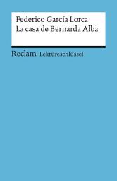 Icon image Federico García Lorca: La casa de Bernarda Alba: Mai, Renate – Lektürehilfe; Vorbereitung auf Klausur, Abitur und Matura – 15440