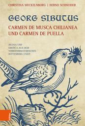 Icon image Georg Sibutus: Carmen de musca Chilianea und Carmen de puella: Iocosa und Erotica aus dem vorreformatorischen Wittenberg (1507)